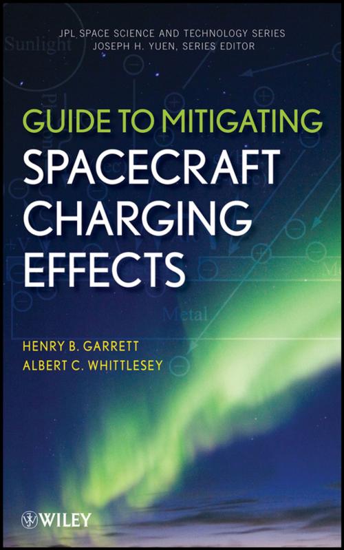 Cover of the book Guide to Mitigating Spacecraft Charging Effects by Henry B. Garrett, Albert C. Whittlesey, Wiley