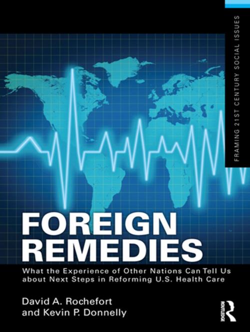 Cover of the book Foreign Remedies: What the Experience of Other Nations Can Tell Us about Next Steps in Reforming U.S. Health Care by David A. Rochefort, Kevin P Donnelly, Taylor and Francis
