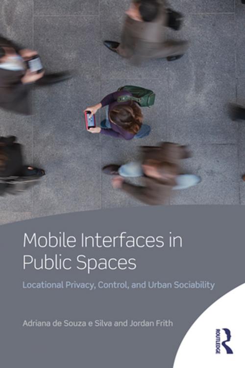 Cover of the book Mobile Interfaces in Public Spaces by Adriana de Souza e Silva, Jordan Frith, Taylor and Francis