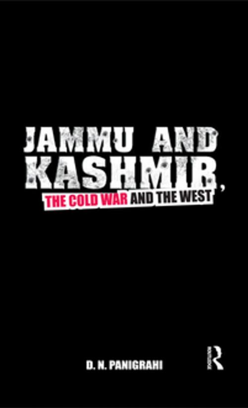 Cover of the book Jammu and Kashmir, the Cold War and the West by D N Panigrahi, Taylor and Francis