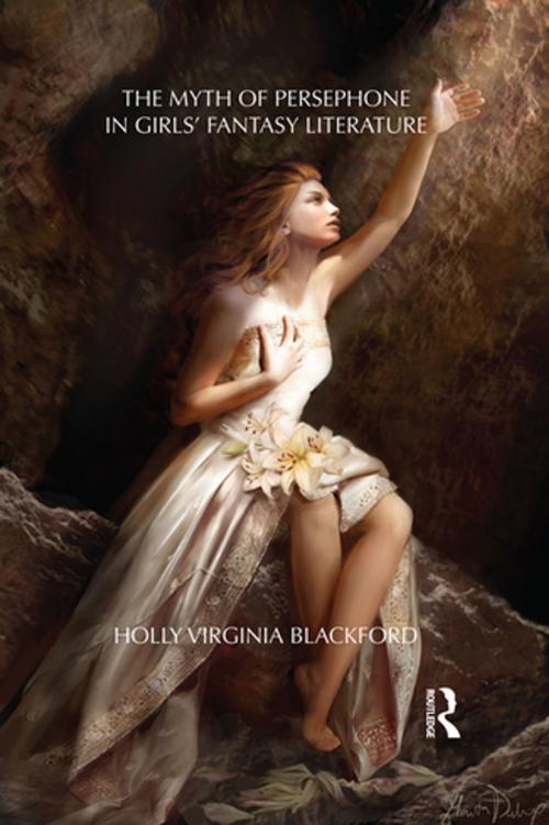 Cover of the book The Myth of Persephone in Girls' Fantasy Literature by Holly Blackford, Taylor and Francis