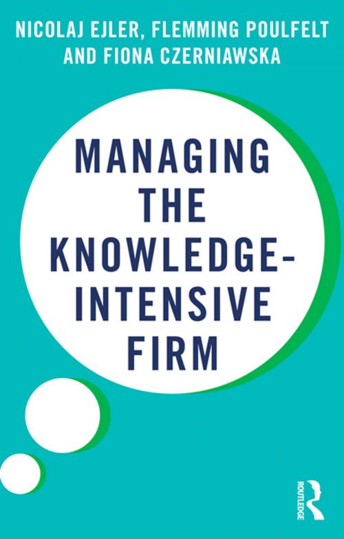 Cover of the book Managing the Knowledge-Intensive Firm by Nicolaj Ejler, Flemming Poulfelt, Fiona Czerniawska, Taylor and Francis