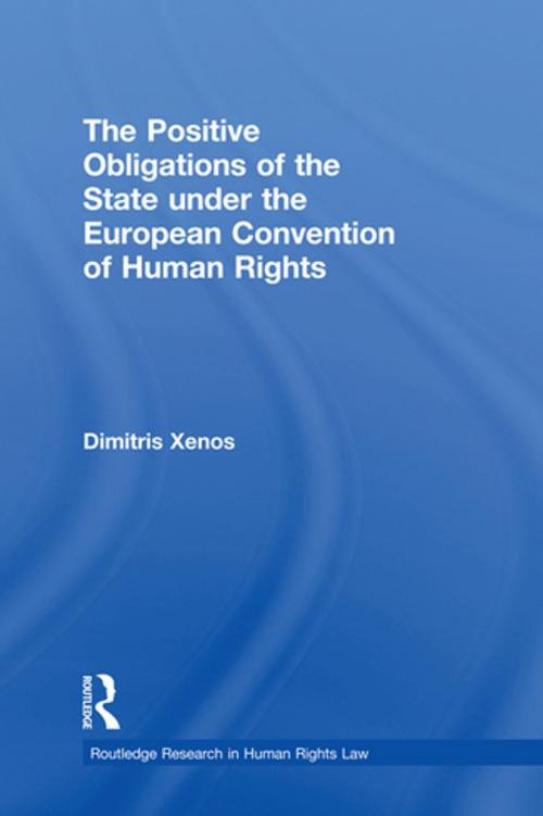 Cover of the book The Positive Obligations of the State under the European Convention of Human Rights by Dimitris Xenos, Taylor and Francis