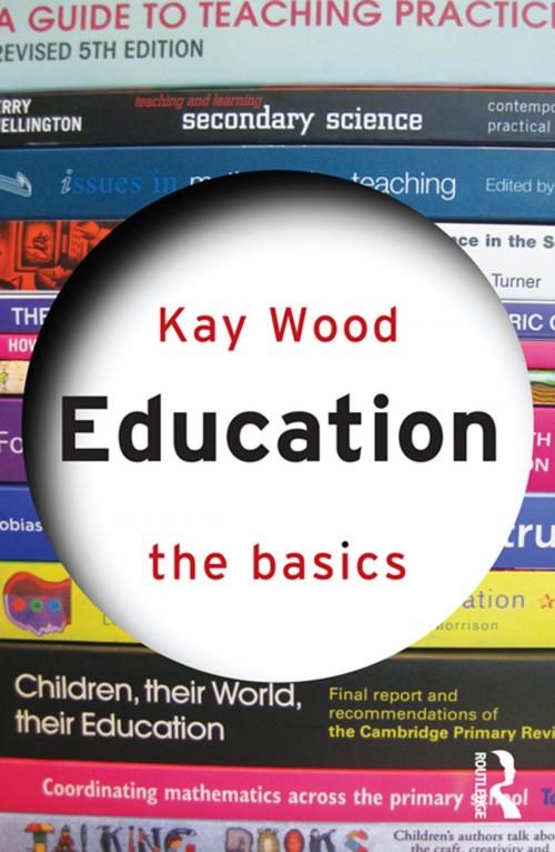Cover of the book Education: The Basics by Kay Wood, Taylor and Francis