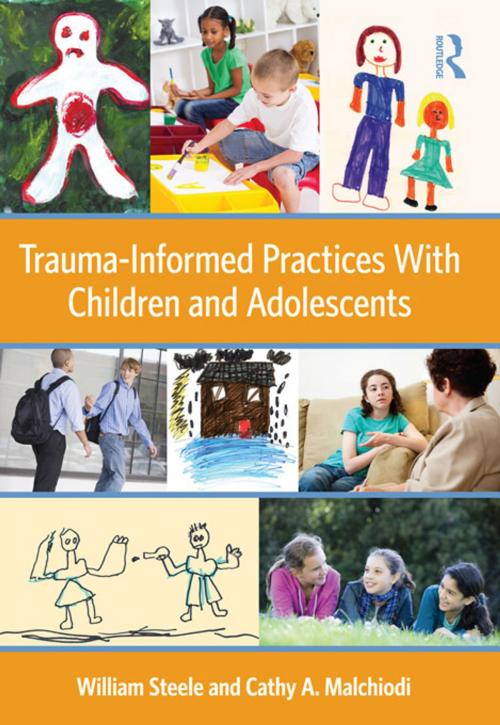 Cover of the book Trauma-Informed Practices With Children and Adolescents by William Steele, Cathy A. Malchiodi, Taylor and Francis
