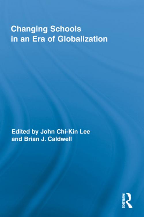 Cover of the book Changing Schools in an Era of Globalization by John Chi-Kin Lee, Brian J. Caldwell, Taylor and Francis