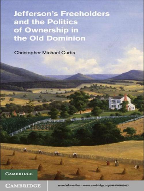 Cover of the book Jefferson's Freeholders and the Politics of Ownership in the Old Dominion by Christopher Michael Curtis, Cambridge University Press