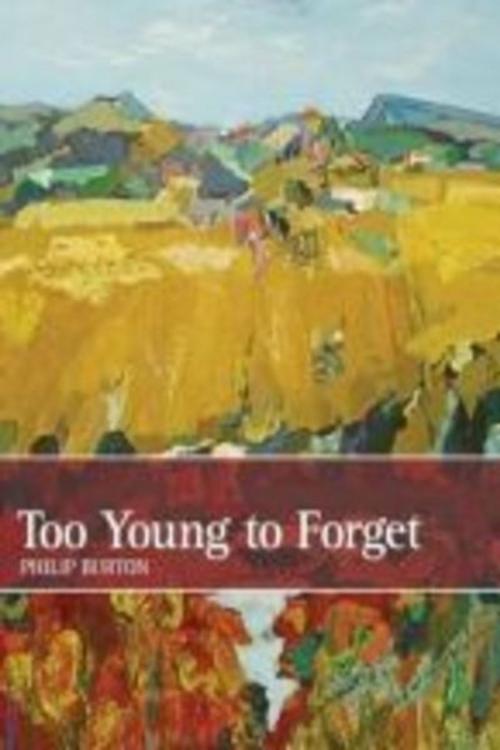 Cover of the book Too Young to Forget by Philip Burton, Philip Burton