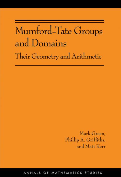 Cover of the book Mumford-Tate Groups and Domains by Mark Green, Phillip A. Griffiths, Matt Kerr, Princeton University Press