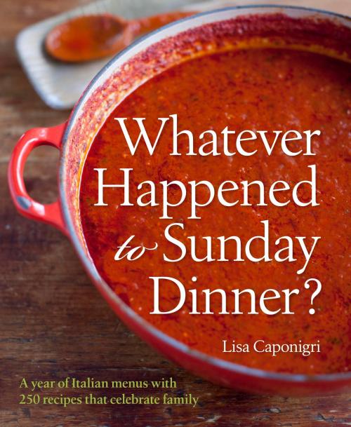 Cover of the book Whatever Happened to Sunday Dinner? by Lisa Caponigri, Sterling Epicure