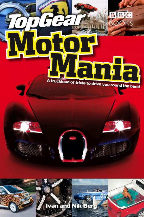 Cover of the book Top Gear: Motor Mania by Ivan Berg, Nik Berg, Ebury Publishing