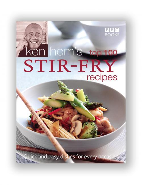 Cover of the book Ken Hom's Top 100 Stir Fry Recipes by Ken Hom, Ebury Publishing