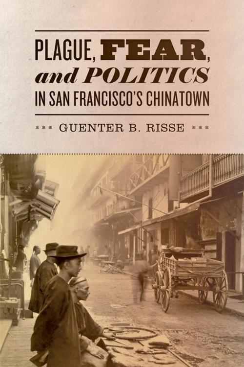 Cover of the book Plague, Fear, and Politics in San Francisco's Chinatown by Guenter B. Risse, Johns Hopkins University Press