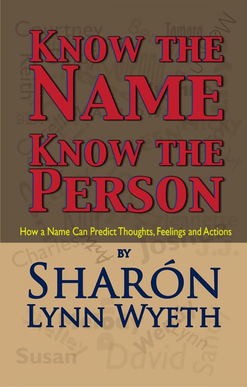 Cover of the book Know the Name; Know the Person by Sharón Lynn Wyeth, Independent Publisher Services