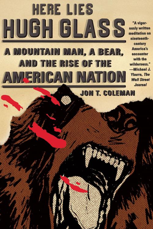 Cover of the book Here Lies Hugh Glass by Jon T. Coleman, Farrar, Straus and Giroux