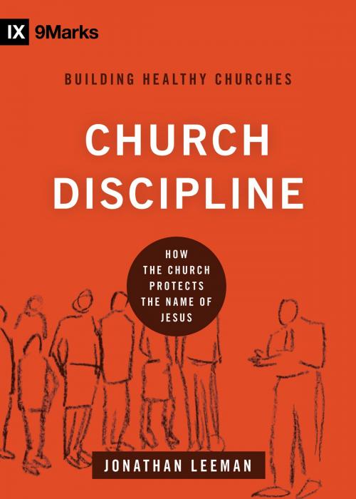 Cover of the book Church Discipline by Jonathan Leeman, Crossway