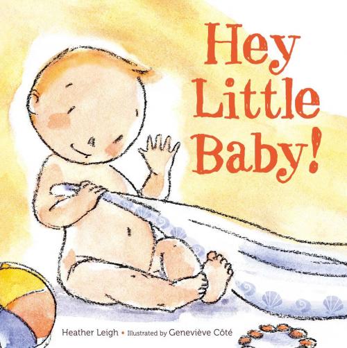 Cover of the book Hey Little Baby! by Heather Leigh, Beach Lane Books