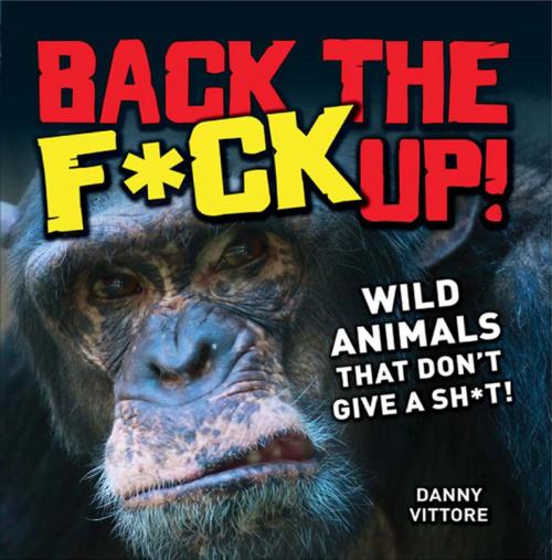 Cover of the book Back the F*ck Up! by Danny Vittore, F+W Media