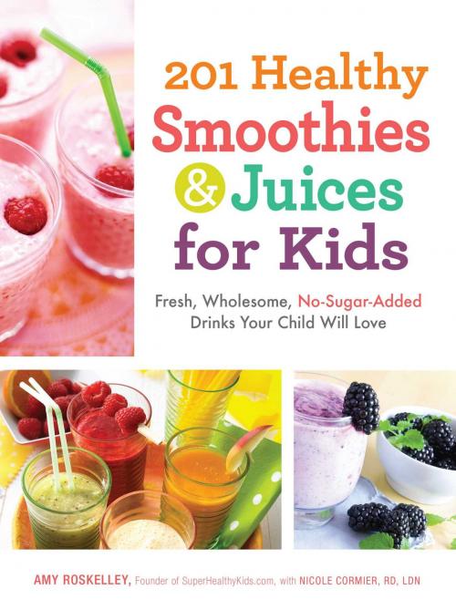 Cover of the book 201 Healthy Smoothies & Juices for Kids by Amy Roskelley, Adams Media