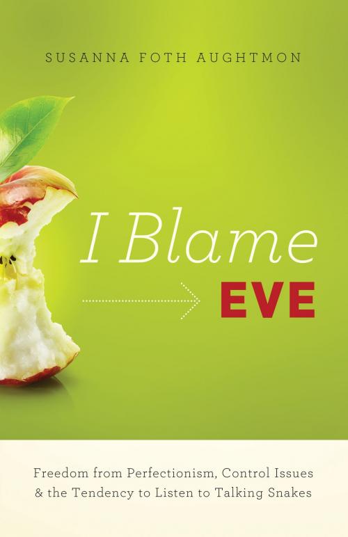 Cover of the book I Blame Eve by Susanna Foth Aughtmon, Baker Publishing Group