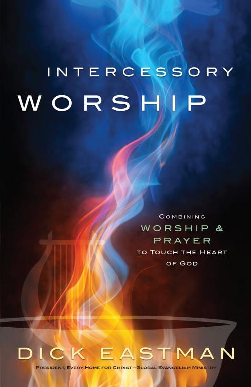 Cover of the book Intercessory Worship by Dick Eastman, Baker Publishing Group