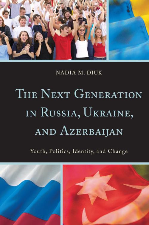 Cover of the book The Next Generation in Russia, Ukraine, and Azerbaijan by Nadia M. Diuk, Rowman & Littlefield Publishers