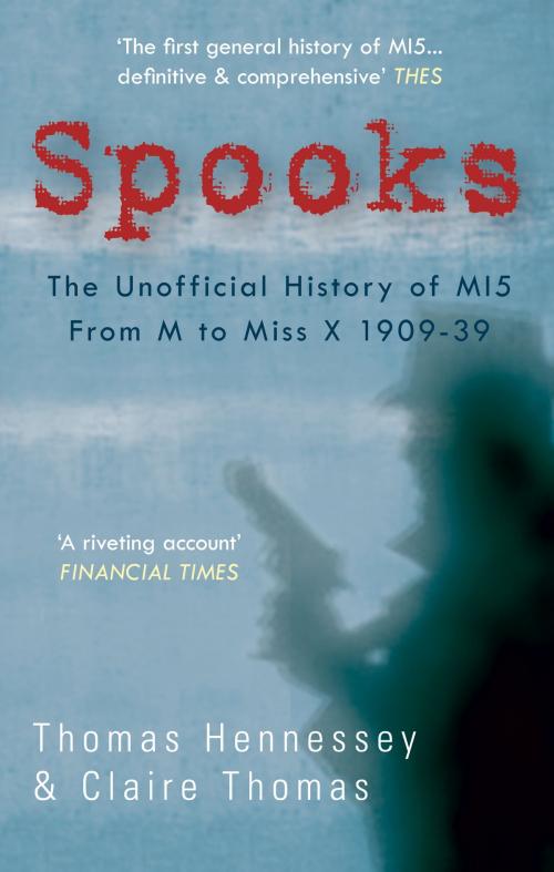 Cover of the book Spooks: The Unofficial History of MI5 From M to Miss X 1909-39 by Thomas Hennessey & Claire Thomas, Amberley Publishing