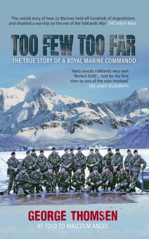 Cover of the book Too Few, Too Far - The True Story of A Royal Marine Commando by George Thomsen as told by Malcolm Angel, Amberley Publishing