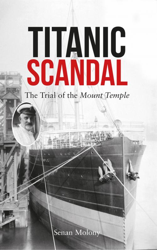 Cover of the book Titanic Scandal: The Trial of the Mount Temple by Senan Molony, Amberley Publishing