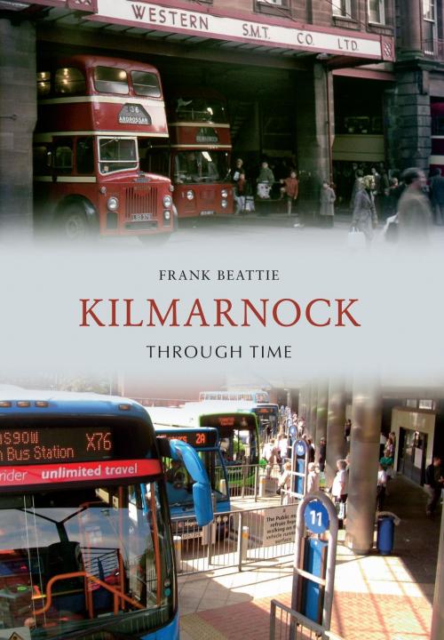 Cover of the book Kilmarnock Through Time by Frank Beattie, Amberley Publishing