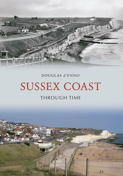 Cover of the book Sussex Coast Through Time by Douglas d'Enno, Amberley Publishing