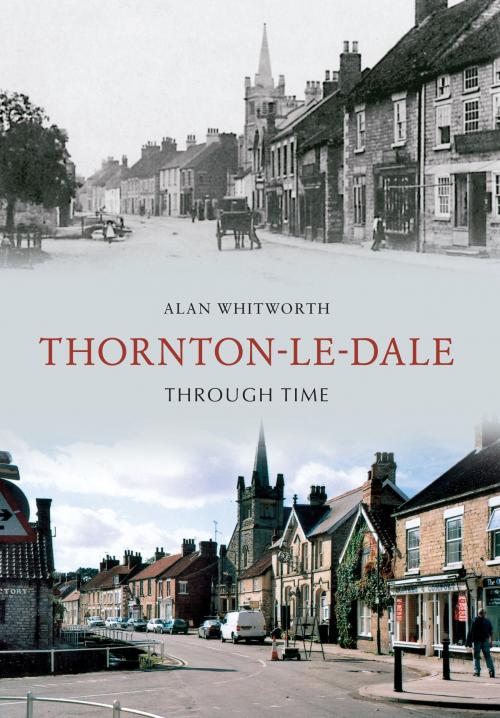 Cover of the book Thornton-le-Dale Through Time by Alan Whitworth, Amberley Publishing