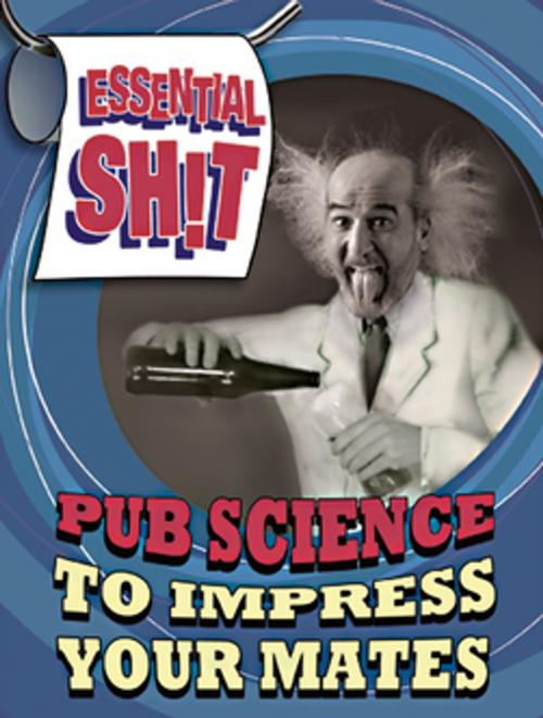 Cover of the book Essential Shit - Pub Science to Impress your Mates by Bobby Mercer, F+W Media