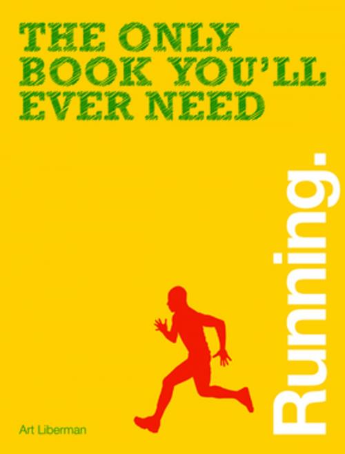 Cover of the book The Only Book You'll Ever Need - Running by Art Liberman, F+W Media