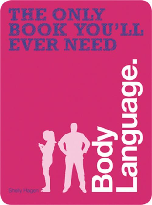 Cover of the book The Only Book You'll Ever Need - Body Language by Shelly Hagen, David Givens, F+W Media