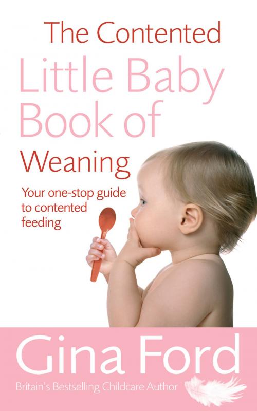 Cover of the book The Contented Little Baby Book Of Weaning by Gina Ford, Ebury Publishing