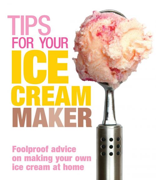 Cover of the book Tips for Your Ice Cream Maker by Christine McFadden, Ebury Publishing