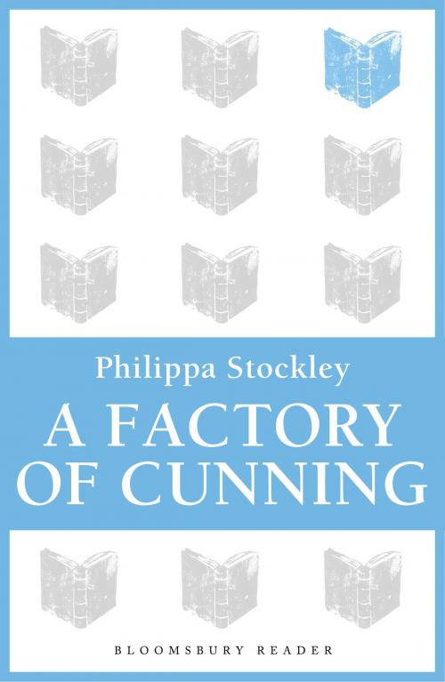 Cover of the book A Factory of Cunning by Philippa Stockley, Bloomsbury Publishing