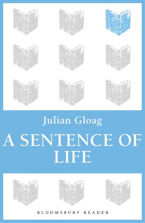 Cover of the book A Sentence of Life by Julian Gloag, Bloomsbury Publishing