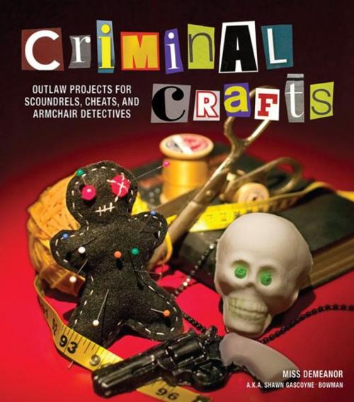 Cover of the book Criminal Crafts: From D.I.Y. to F.B.I. Outlaw Projects for Scoundrels, Cheats, and Armchair Detectives by Shawn Bowman, Andrews McMeel Publishing, LLC