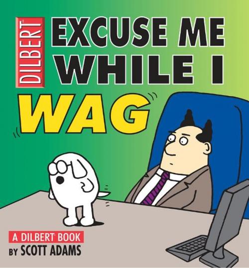 Cover of the book Excuse Me While I Wag: A Dilbert Book by Scott Adams, Andrews McMeel Publishing, LLC