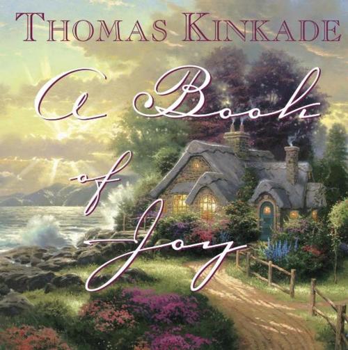 Cover of the book A Book of Joy by Thomas Kinkade, Andrews McMeel Publishing, LLC