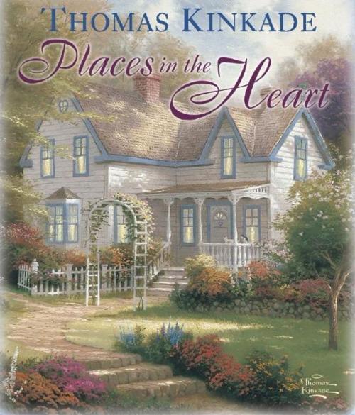 Cover of the book Places in the Heart by Thomas Kinkade, Andrews McMeel Publishing, LLC