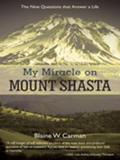 Cover of the book My Miracle on Mount Shasta by Blaine W. Carman, WestBow Press