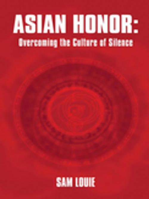 Cover of the book Asian Honor: Overcoming the Culture of Silence by Sam Louie, WestBow Press