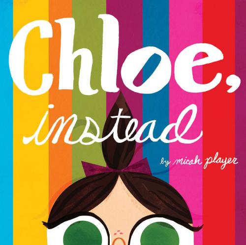Cover of the book Chloe, Instead by , Chronicle Books LLC