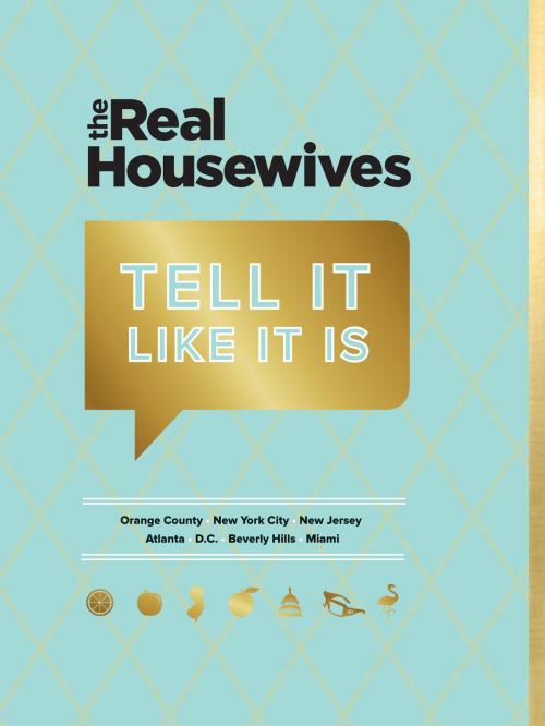 Cover of the book Real Housewives Tell It Like It Is by Bravo, Chronicle Books LLC