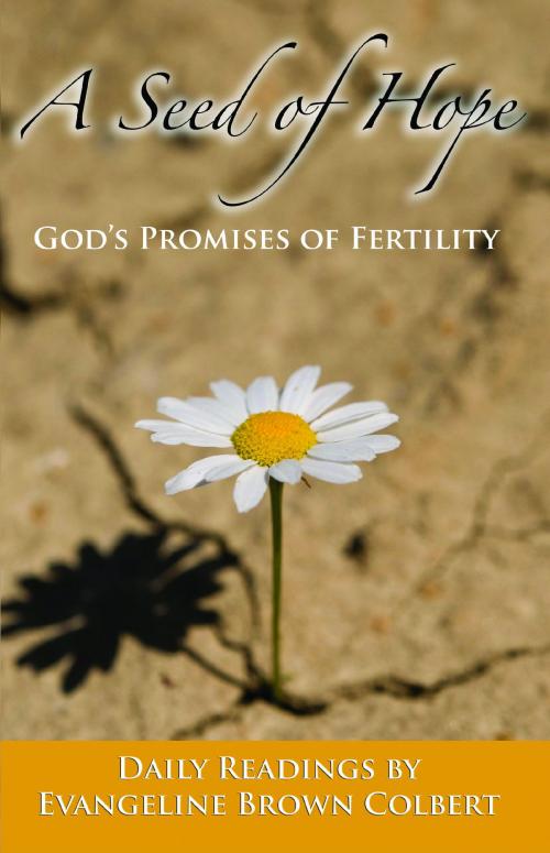 Cover of the book A Seed of Hope: God's Promises of Fertility by Evangeline Colbert, Evangeline Colbert