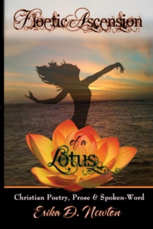 Cover of the book Floetic Ascension of a Lotus: Christian Poetry, Prose & Spoken-Word by Erika Newton, Erika Newton