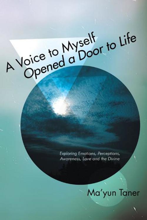 Cover of the book A Voice to Myself Opened a Door to Life by Ma’yun Taner, Balboa Press AU